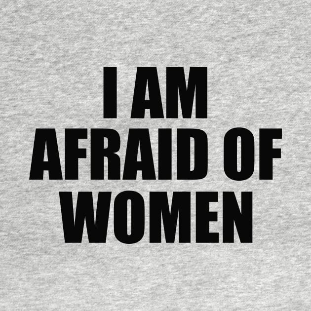 I Am Afraid of Women by ILOVEY2K